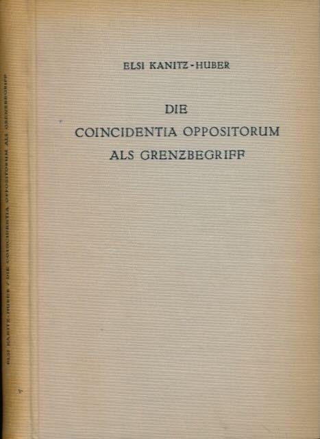 Kanitz-Huber, Elsi. - Die Coincidentia Oppositorum als Grenzbegriff.