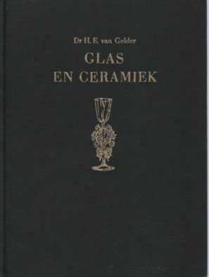 Gelder, Dr. H.E. van - Glas en ceramiek. .