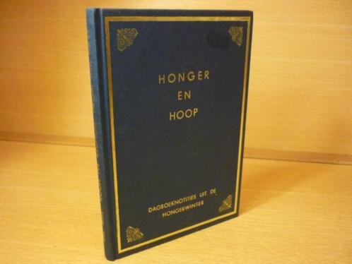 Hoorn; Arjen van - Honger en Hoop - Dagboek-notities uit de hongerwinter