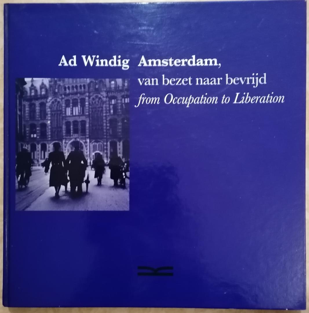 Windig, Ad (fotografie); Igor Cornelissen (inleiding) - Amsterdam, van bezet naar bevrijd Amsterdam - from occupation to liberation