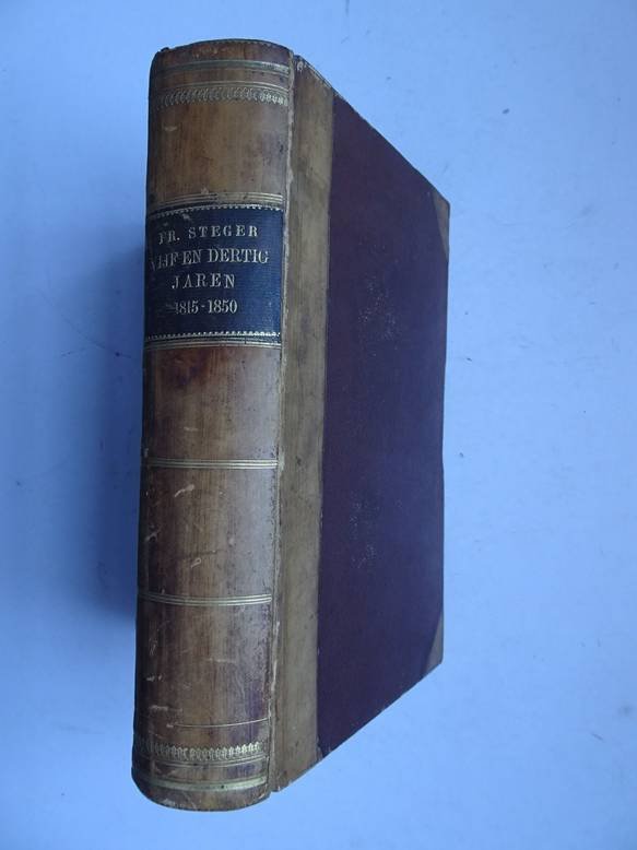 Steger, Friedrich. - Vijf en dertig jaren, 1815-1850. Een overzigt van de nieuwste geschiedenis, als het worstelperk van het gezag der vorsten en de vrijheid der volken. Twee delen in één band.