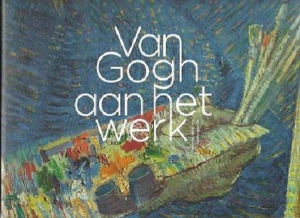GOGH - Marije VELLEKOOP - Van Gogh aan het werk. Met bijdragen van Nienke Bakker, Maite van Dijk, Muriel Geldof, Ella Hendriks, Birgit Reissland.