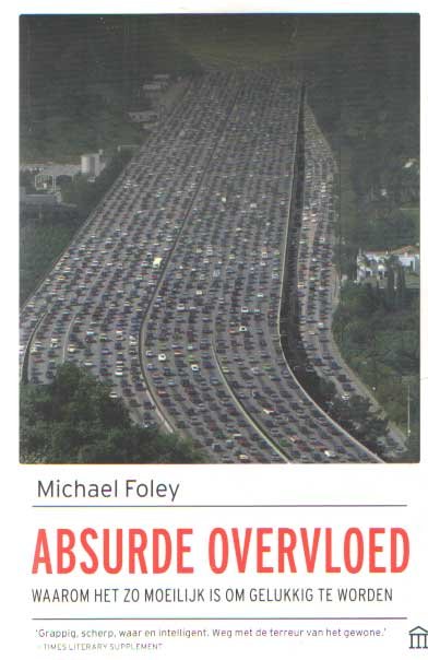 Foley, Michael - Absurde overvloed. Waarom het zo moeilijk is om gelukkig te worden