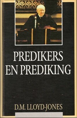 Lloyd-Jones, D. Martyn - Predikers en prediking