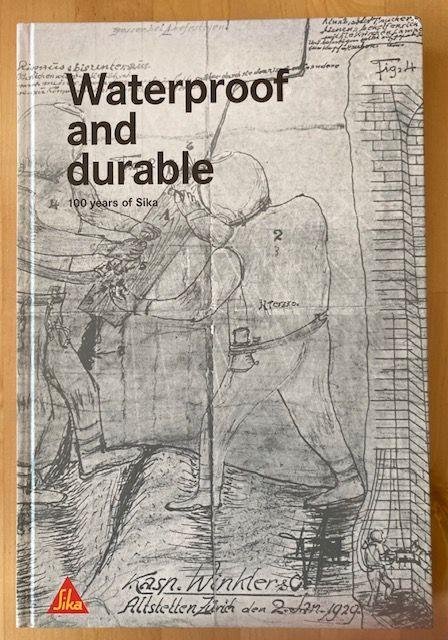 Hiestand, M. - Waterproof and durable : 100 years of Sika