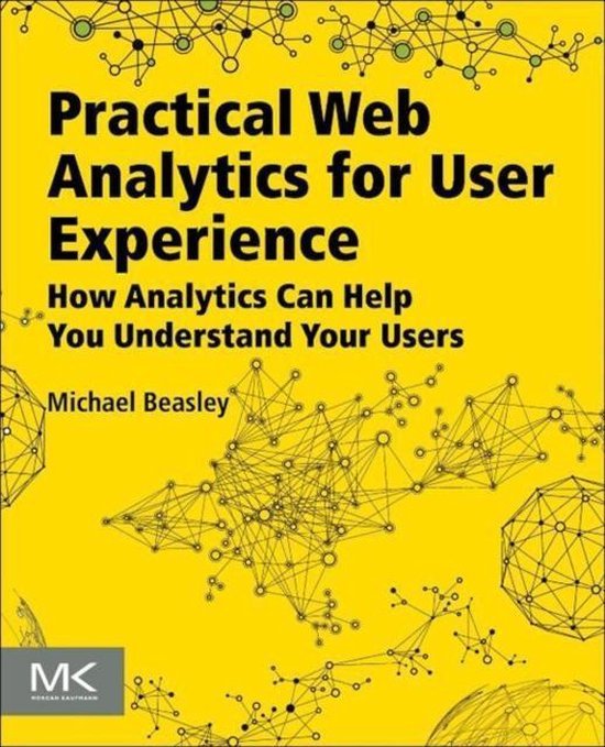 Beasley, Michael (is the user experience team lead at Pure Visibility, an Internet marketing firm in Ann Arbor, Michigan, USA.) - Practical Web Analytics for User Experience