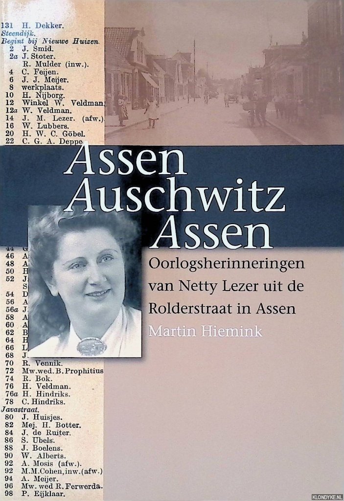 Hiemink, Martin - Assen, Auschwitz, Assen: oorlogsherinneringen van Netty Lezer uit de Rolderstraat in Assen