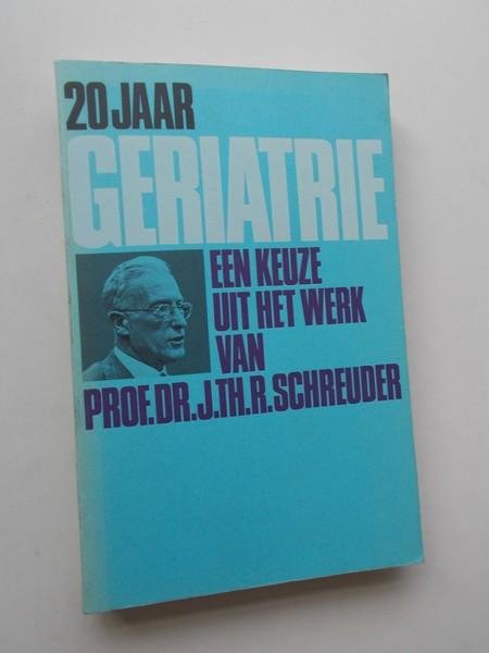 SCHREUDER, J.TH.R., - 20 jaar geriatrie. Een keuze uit het werk van Prof. Dr. J. Th. R., Schreuder.