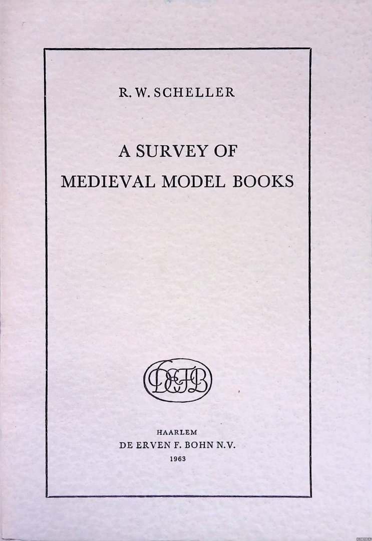 Scheller, R. W. - A Survey of Medieval Model Books.