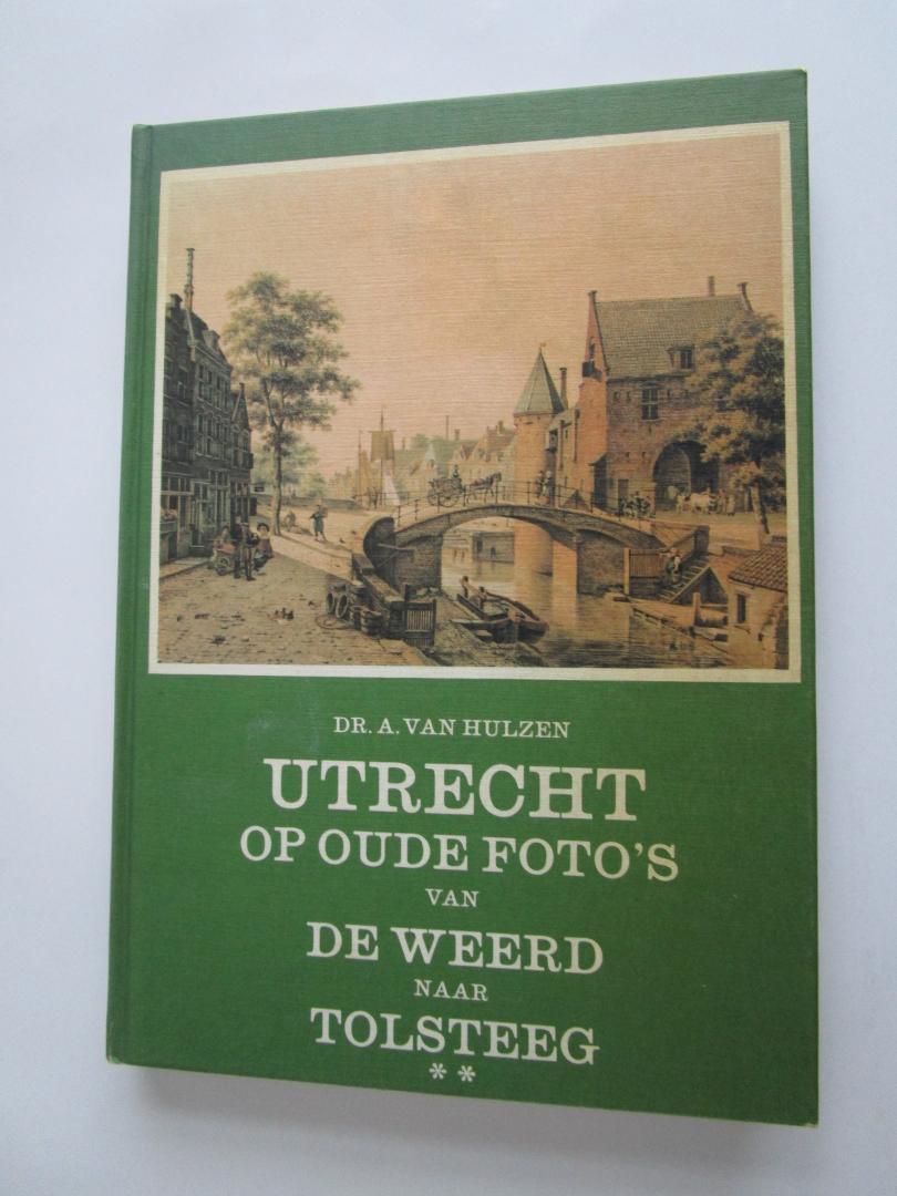 Hulzen, A. van - Utrecht op oude foto's; deel II van de trilogie (3 delen)  - van De Weerd naar Tolsteeg -