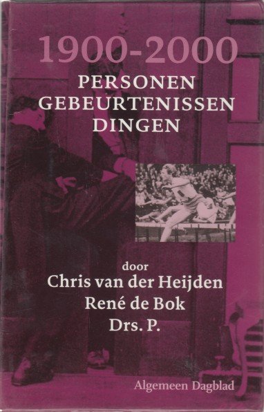 Drs. P, Chris van der Heijden, René de Bok - 1900-2000 personen gebeurtenissen dingen.