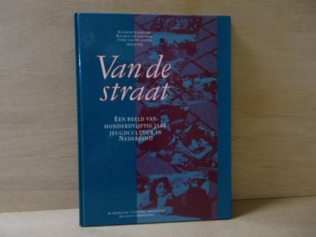 Schweizer, Klaartje ea (redactie) - Van de straat  een beeld van honderdvijftig jaar jeugdcultuur in Nederland