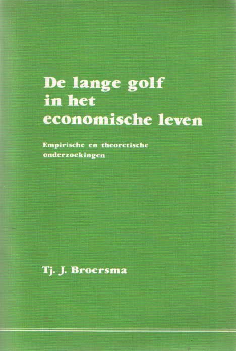 Broersma, Tj.J. - De lange golf in het economische leven; empirische en theoretische onderzoekingen