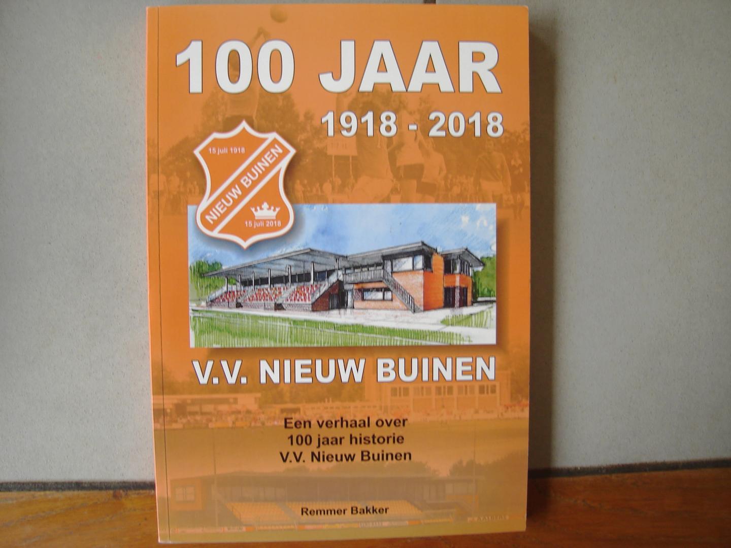 Remmer Bakker. - 100 Jaar Voetbal Vereniging Nieuw Buinen 1918 - 2018. een verhaal over 100 jaar historie v.v nieuw buinen.
