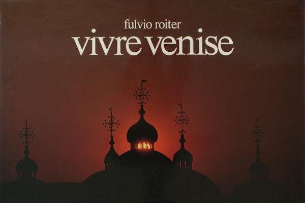 Roiter, Fulvio. - Vivre Venise.