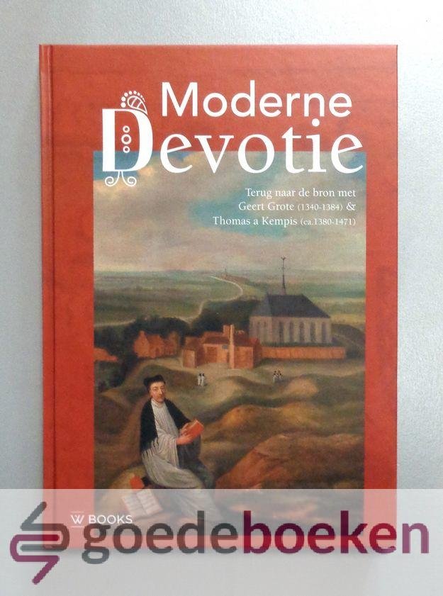 Diverse auteurs, - Moderne Devotie --- Terug naar de bron met Geert Grote (1340-1384) & Thomas a Kempis (ca. 1380-1471). De Moderne Devotie in Deventer en Zwolle