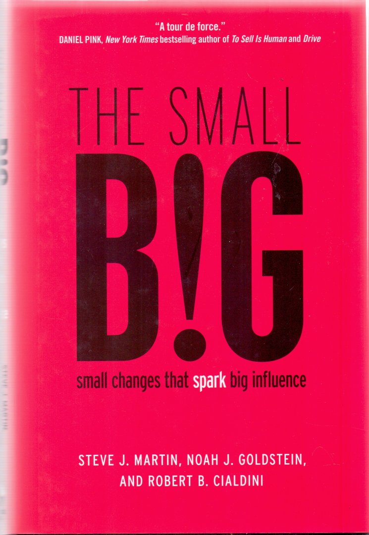 Martin, Steve J., Goldstein, Noah J., Cialdini, Robert B.(ds1222) - The Small Big / Small Changes That Spark Big Influence