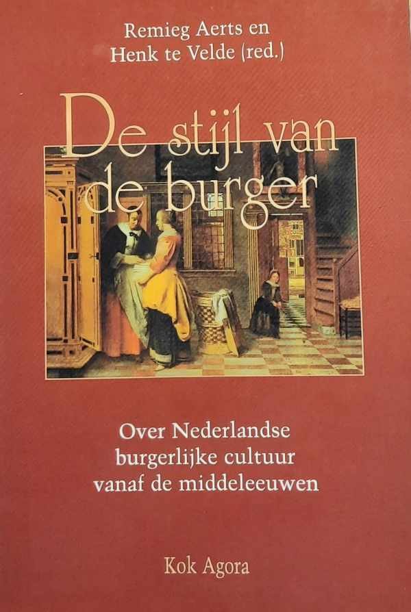 AERTS Remieg, TER VELDE Henk (red.) - De Stijl van de burger - over Nederlandse burgerlijke cultuur vanaf de middeleeuwen