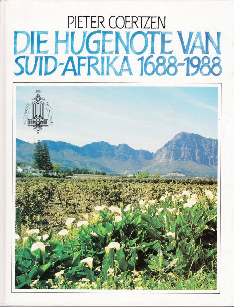 Coertzen, Pieter - Die Hugenote van Suid-Afrika, 1688-1988