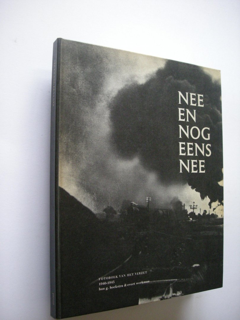 Hoekstra Han G. en Werkman, Evert - Nee en nog eens nee. Fotoboek van het verzet 1940-1945