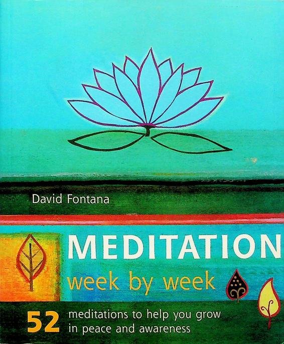 Fontana, David - Meditation. Week by week. 52 meditations to help you grow in peace and awareness