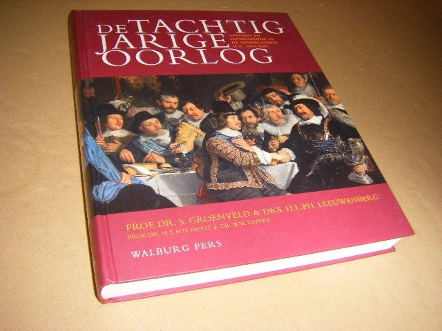 S. Groenveld; H.L.Ph. Leeuwenberg - De Tachtigjarige Oorlog, opstand en consolidatie in de Nederlanden (ca. 1560-1650)