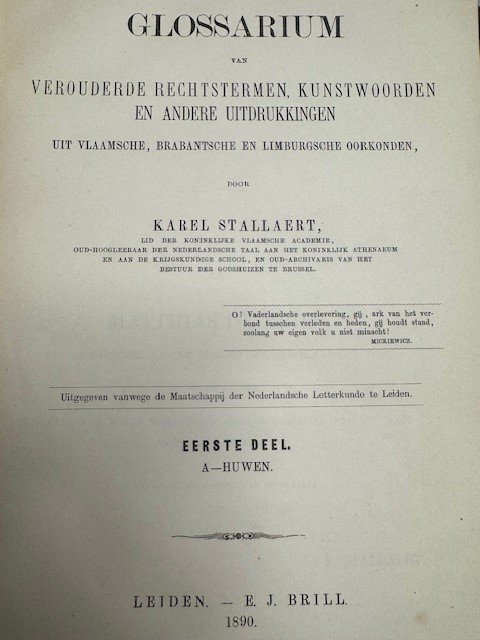 STALLAERT, K., - Glossarium van verouderde rechtstermen, kunstwoorden en andere uitdrukkingen uit Vlaamsche, Brabantsche en Limburgsche oorkonden / Karel Stallaert