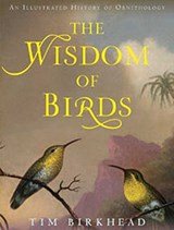 The Wisdom of Birds - An Illustrated History of Ornithology