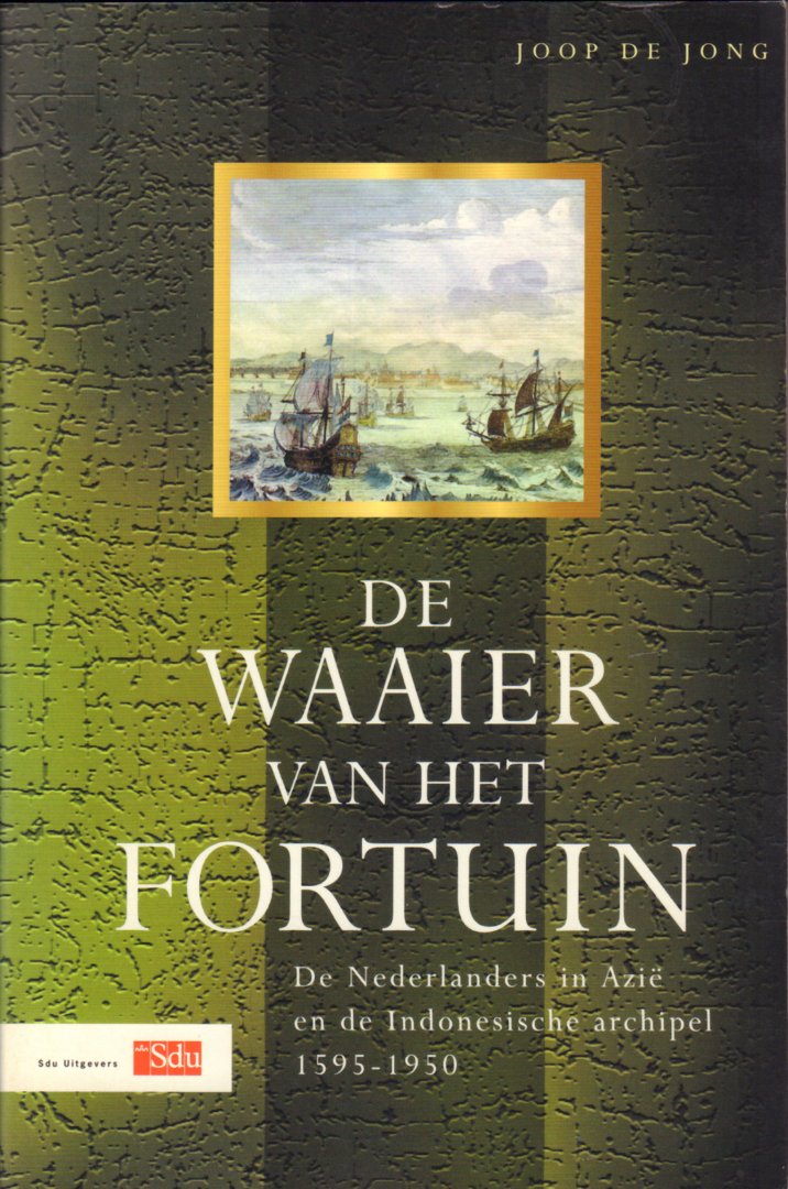 Jong, Joop de - De Waaier van het Fortuin (De Nederlanders in Azië en de Indonesische archipel 1595-1950), 713 pag. paperback, zeer goede staat
