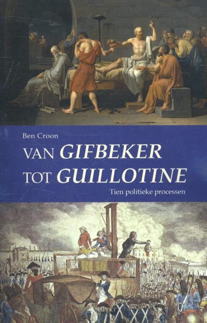 Croon, Ben - Van gifbeker tot guillotine - Tien politieke processen