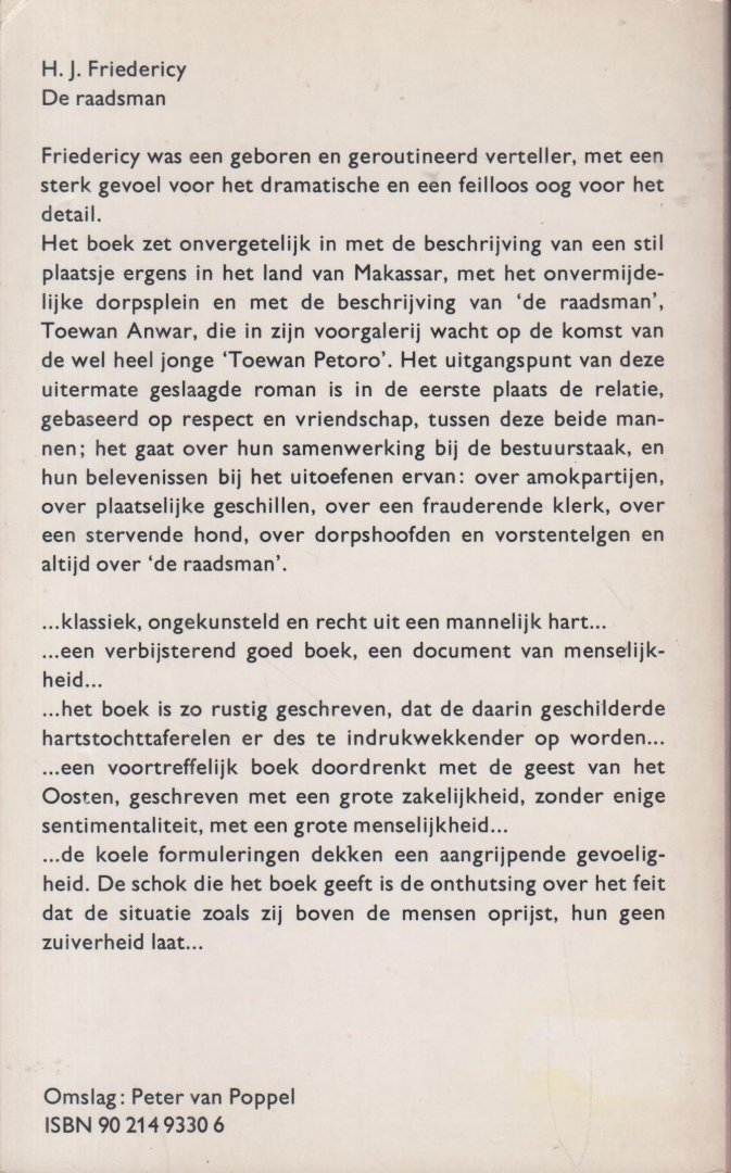 Friedericy (Stadskanaal, 8 juni 1900 - Londen, 23 november 1962), Herman Jan (Han) - De raadsman - In het kort komt “De Raadsman” hier op neer: In het midden van de twintiger jaren wordt een jong controleur, even oud als de eeuw, in Zuid-Celebes aangesteld om daar de bestuursverhoudingen te polsen, speciaal voor inlandse vorsten.