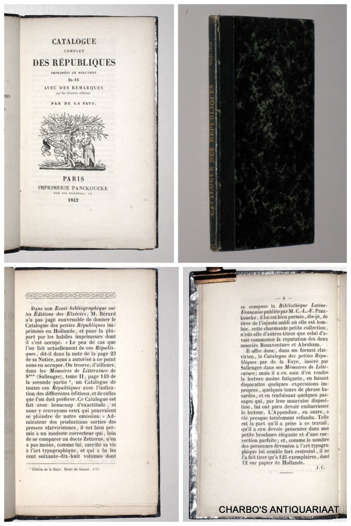 LA FAYE, [P.B.] DE, - Catalogue complet des Républiques imprimées en Hollande: In-16 avec des remarques sur les diverses éditions.