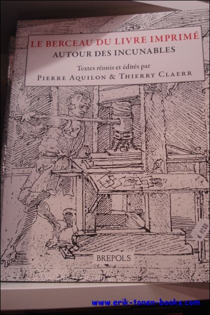 P. Aquilon, T. Claerr (eds.) - Berceau du livre imprime. Autour des incunables