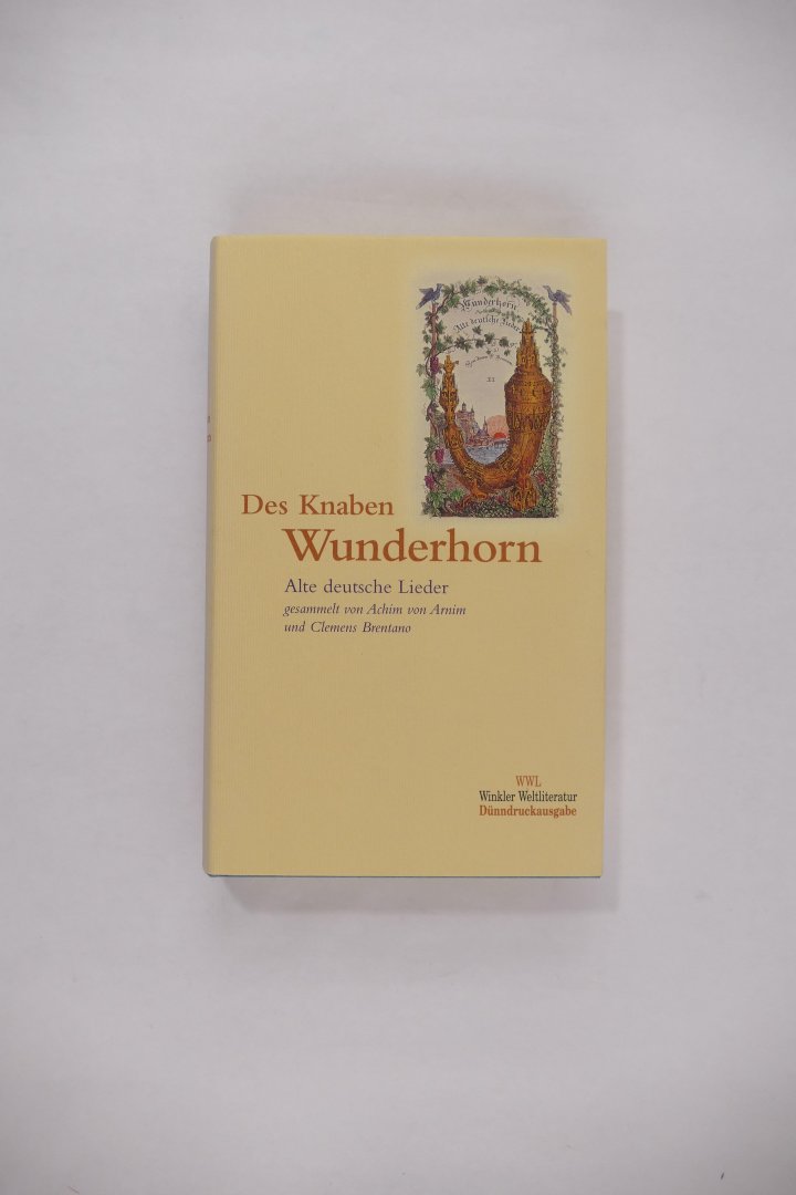 Arnim, Achim von & Brentano, Clemens - Des Knaben Wunderhorn. Alte deutsche Lieder