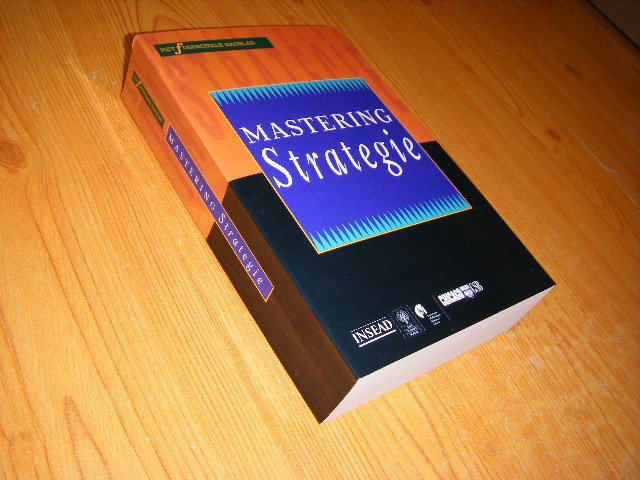 Mintzberg, Kay, Lampel, Hubbard (artikelen van ondermeer) - Mastering strategie, van de meest toonaangevende denkers van Amerikaanse en Europese Business Schools