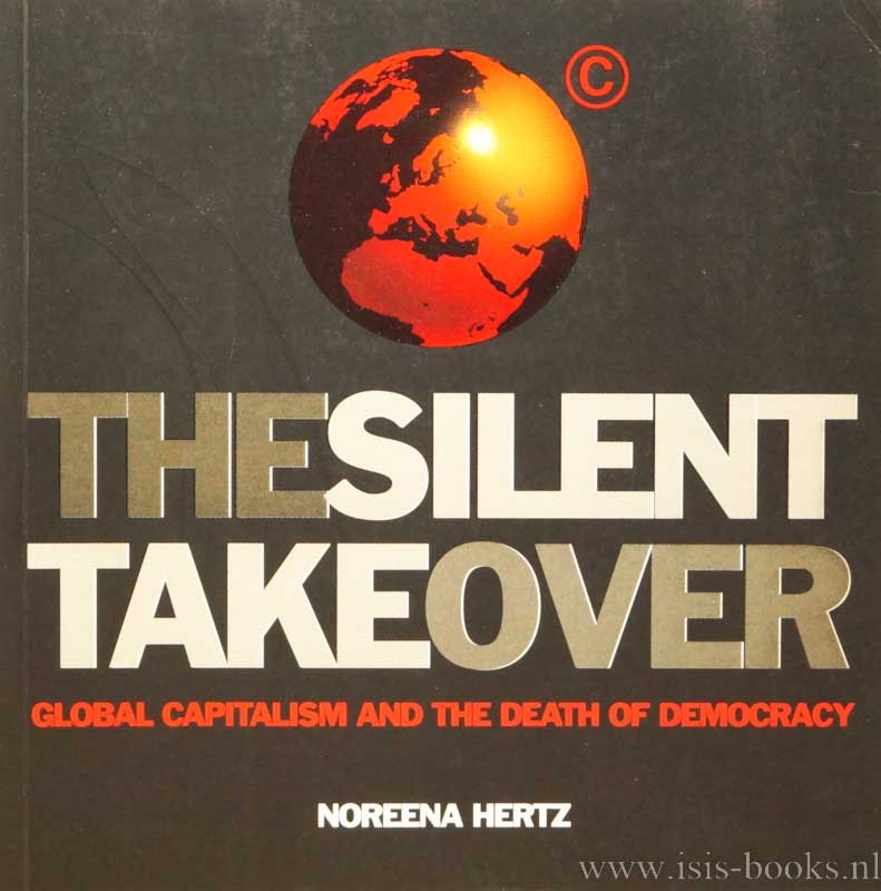 HERTZ, N. - The silent takeover. Global capitalism and the death of democracy.