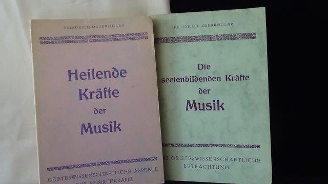 Oberkogler, Friedrich, - Heilende Kräfte der Musik  und Die Seelenbildende Kräfte der Musik.