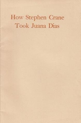 DAVIS, Richard Harding - How Stephen Crane took Juana Dias. With a prefatory note by John T. Winterich.