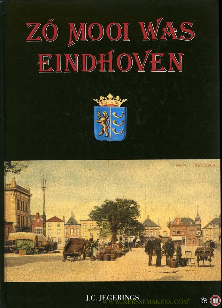 JEGERINGS, J.C. - Zó mooi was Eindhoven. Een fotobeeld van Klein-Eindhoven over de periode 1900-1940.