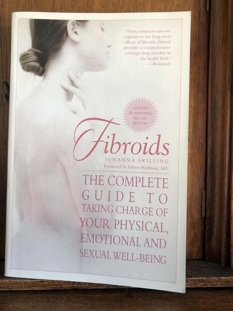 MD, Eileen Hoffman, Skilling, Johanna - Fibroids / The Complete Guide to Taking Charge of Your Physical, Emotional and Sexual Well-Being