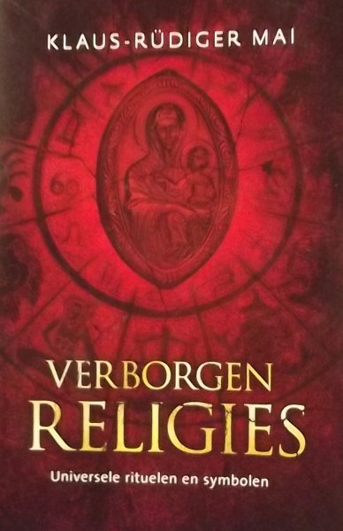 Mai, Klaus- Rüdiger - Verborgen religies - Universele rituelen en symbolen