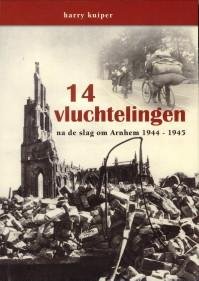 KUIPER, HARRY - 14 Vluchtelingen na de Slag om Arnhem 1944 - 1945