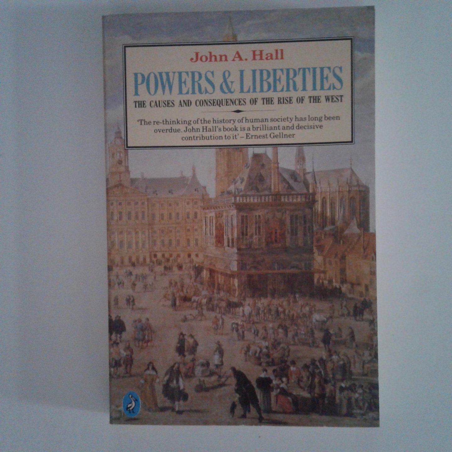 Hall, John A. - Powers & Liberties ; The Causes and Consequences of the Rise of the West