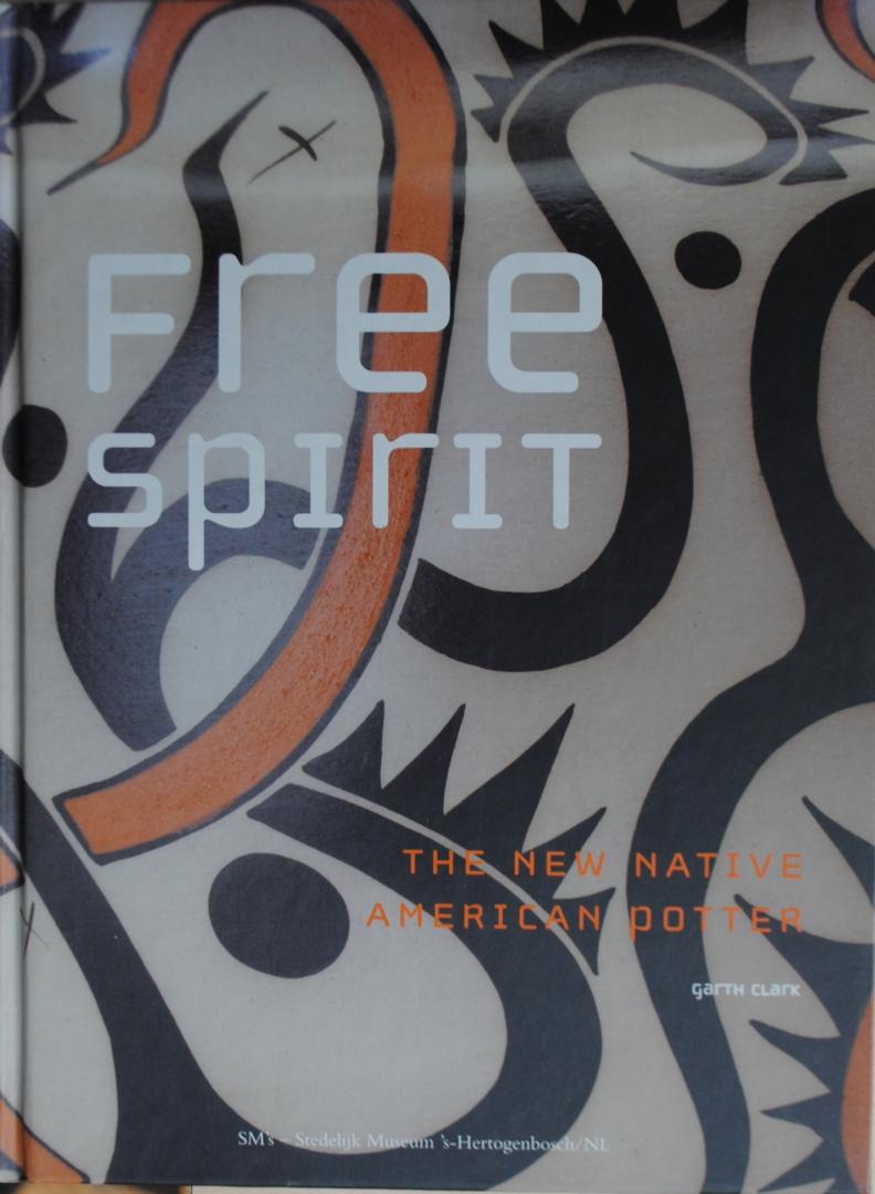 Clark, Garth - Free Spirit, The New Native American Pottery