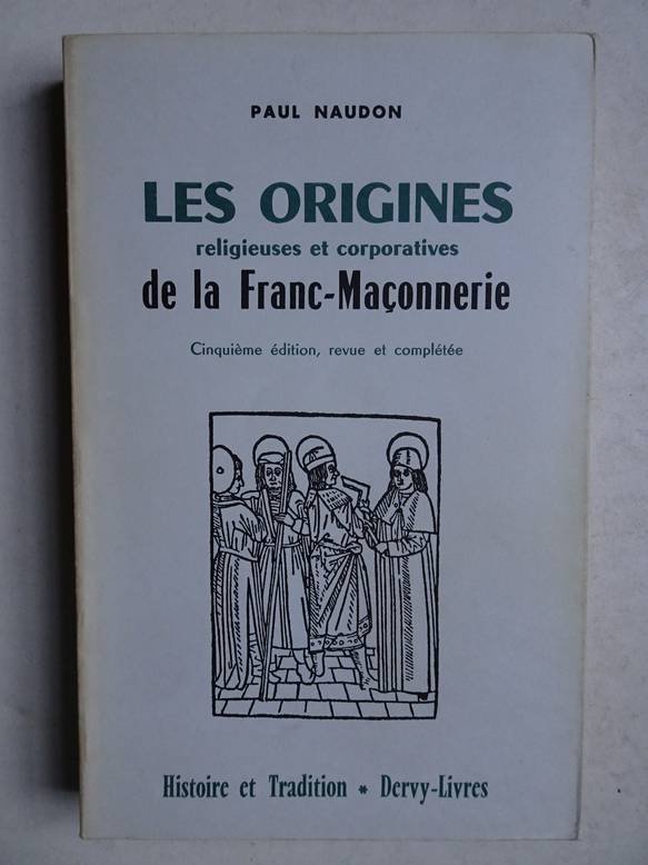 Naudon, Paul. - Les origines religieuses et corporatives de la Franc-Maconnerie.