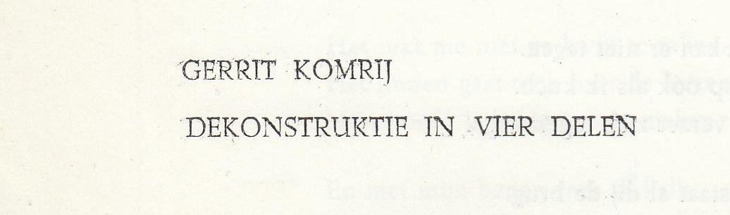 KOMRIJ, Gerrit - Dekonstruktie in vier delen.