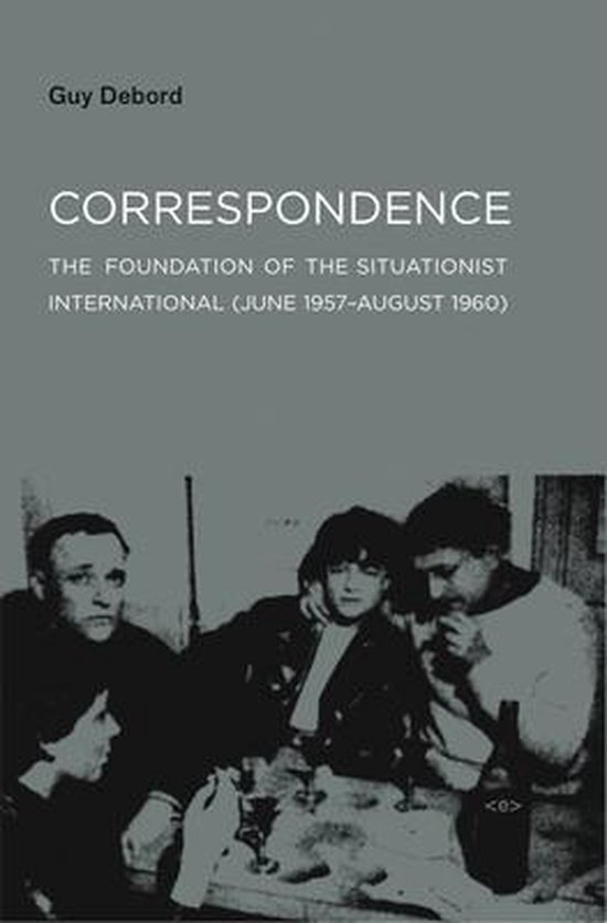 Debord, Guy. - Correspondence : the foundation of the Situationist International ( June 1957-August 1960 ).