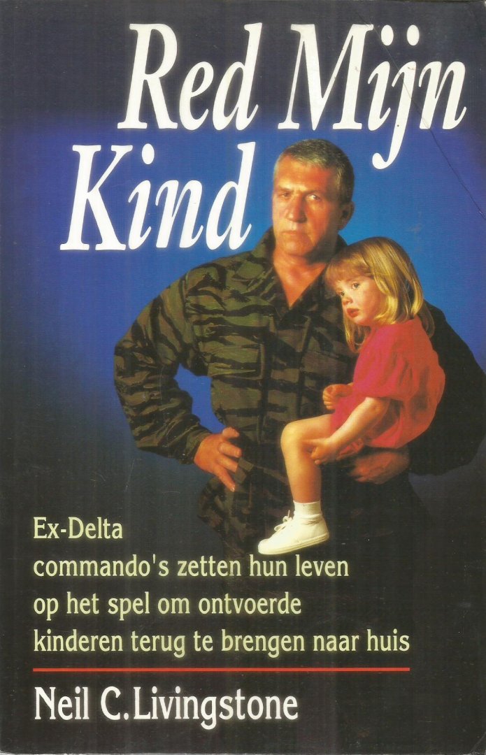 Livingstone, Neil C. - Red mijn kind - Ex-Delta commando's zetten hun leven op het spel om ontvoerde kinderen terug te bren