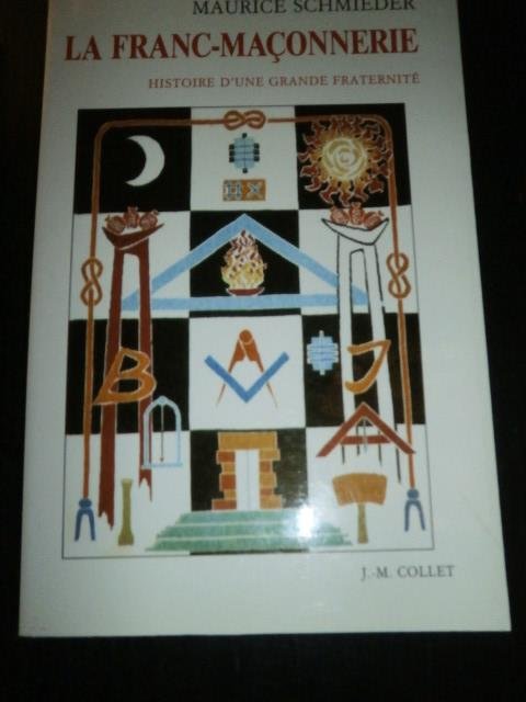 Maurice Schmieder - La Franc-Maçonnerie. Histoire d'une grande fraternité