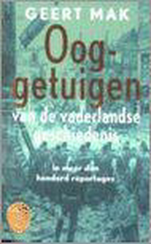 Mak, G. - Ooggetuigen van de vaderlandse geschiedenis in meer dan honderd reportages